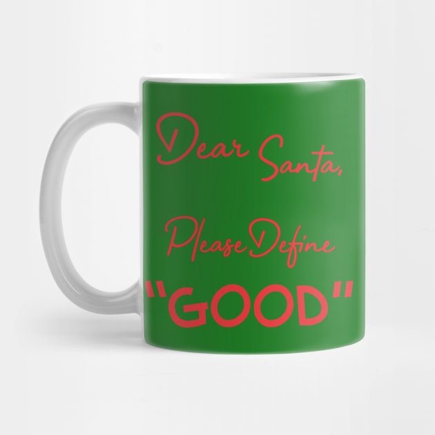 Dear Santa, Please Define Good - Red by PeppermintClover